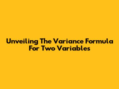 Unveiling The Variance Formula For Two Variables