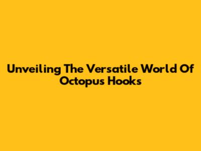 Unveiling The Versatile World Of Octopus Hooks