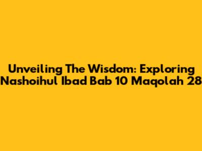 Unveiling The Wisdom: Exploring Nashoihul Ibad Bab 10 Maqolah 28
