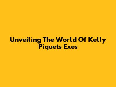 Unveiling The World Of Kelly Piquet's Exes