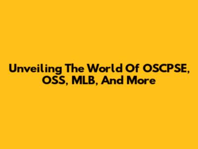 Unveiling The World Of OSCPSE, OSS, MLB, And More