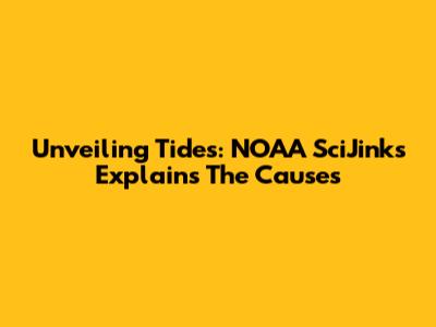 Unveiling Tides: NOAA SciJinks Explains The Causes