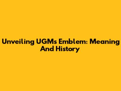 Unveiling UGM's Emblem: Meaning And History