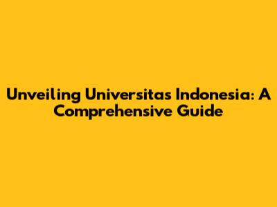 Unveiling Universitas Indonesia: A Comprehensive Guide