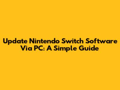 Update Nintendo Switch Software Via PC: A Simple Guide