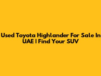 Used Toyota Highlander For Sale In UAE | Find Your SUV