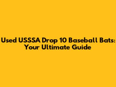 Used USSSA Drop 10 Baseball Bats: Your Ultimate Guide