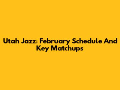 Utah Jazz: February Schedule And Key Matchups