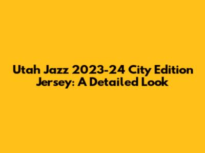 Utah Jazz 2023-24 City Edition Jersey: A Detailed Look