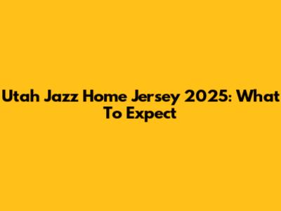 Utah Jazz Home Jersey 2025: What To Expect