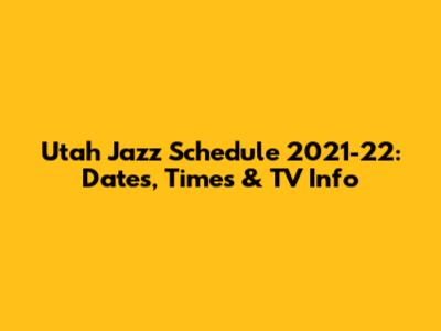 Utah Jazz Schedule 2021-22: Dates, Times & TV Info