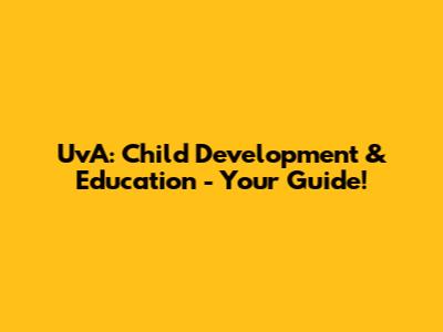 UvA: Child Development & Education - Your Guide!