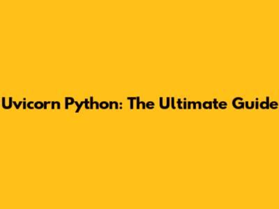 Uvicorn Python: The Ultimate Guide