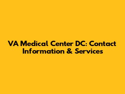 VA Medical Center DC: Contact Information & Services