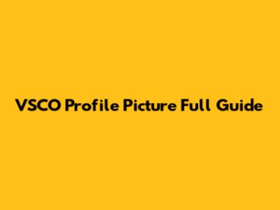 VSCO Profile Picture Full Guide