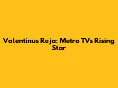 Valentinus Reja: Metro TV's Rising Star