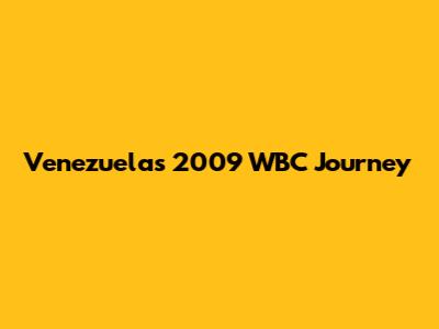 Venezuela's 2009 WBC Journey