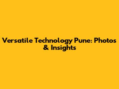 Versatile Technology Pune: Photos & Insights