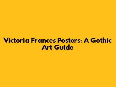 Victoria Frances Posters: A Gothic Art Guide