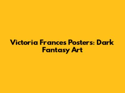 Victoria Frances Posters: Dark Fantasy Art