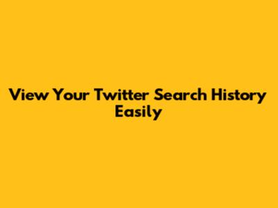 View Your Twitter Search History Easily