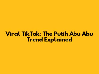 Viral TikTok: The "Putih Abu Abu" Trend Explained