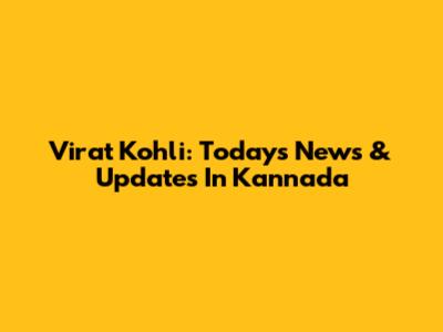 Virat Kohli: Today's News & Updates In Kannada