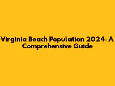 Virginia Beach Population 2024: A Comprehensive Guide