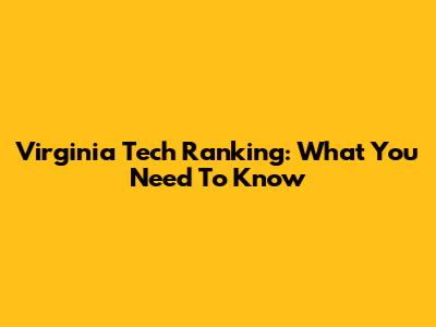 Virginia Tech Ranking: What You Need To Know