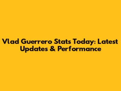 Vlad Guerrero Stats Today: Latest Updates & Performance