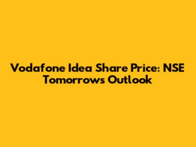 Vodafone Idea Share Price: NSE Tomorrow's Outlook