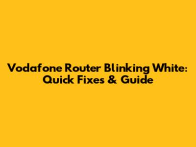 Vodafone Router Blinking White: Quick Fixes & Guide