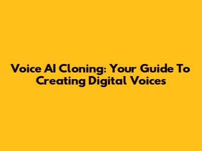 Voice AI Cloning: Your Guide To Creating Digital Voices