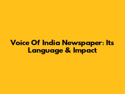 Voice Of India Newspaper: Its Language & Impact