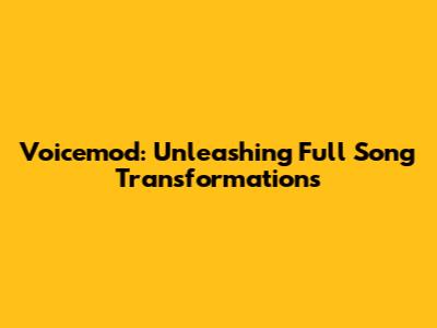 Voicemod: Unleashing Full Song Transformations