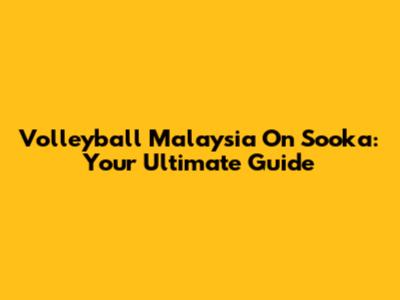 Volleyball Malaysia On Sooka: Your Ultimate Guide