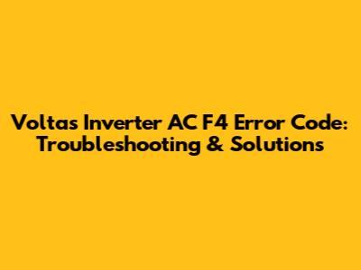 Voltas Inverter AC F4 Error Code: Troubleshooting & Solutions