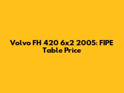 Volvo FH 420 6x2 2005: FIPE Table Price