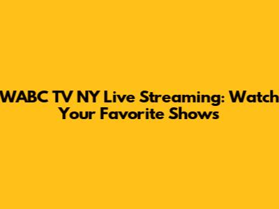 WABC TV NY Live Streaming: Watch Your Favorite Shows