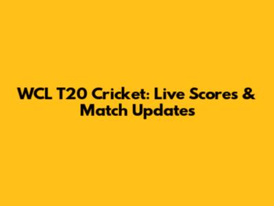 WCL T20 Cricket: Live Scores & Match Updates
