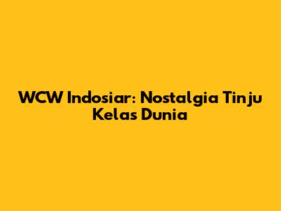 WCW Indosiar: Nostalgia Tinju Kelas Dunia