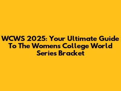WCWS 2025: Your Ultimate Guide To The Women's College World Series Bracket