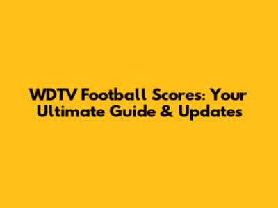 WDTV Football Scores: Your Ultimate Guide & Updates
