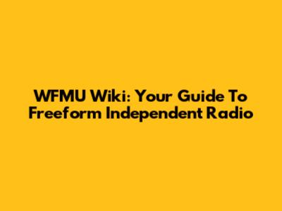 WFMU Wiki: Your Guide To Freeform Independent Radio