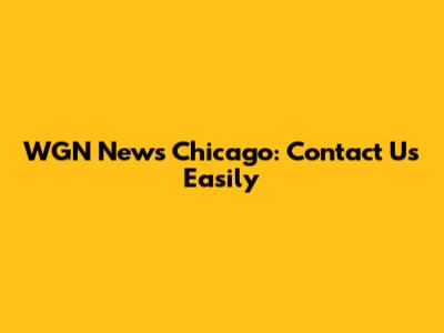 WGN News Chicago: Contact Us Easily
