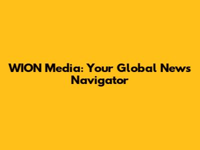 WION Media: Your Global News Navigator