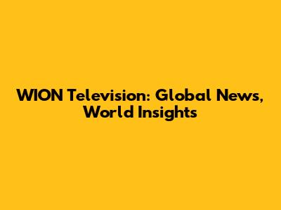 WION Television: Global News, World Insights