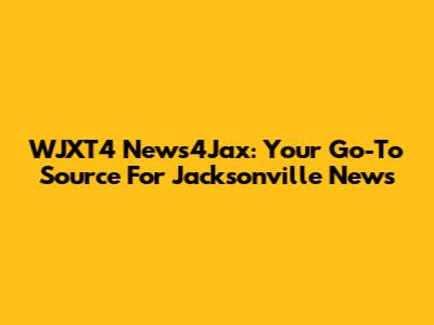 WJXT4 News4Jax: Your Go-To Source For Jacksonville News