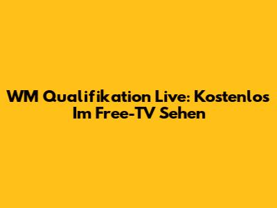 WM Qualifikation Live: Kostenlos Im Free-TV Sehen