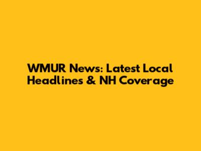 WMUR News: Latest Local Headlines & NH Coverage